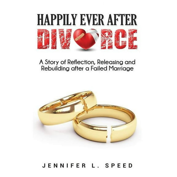 Happily Ever After Divorce: A Story of Reflection, Releasing and Rebuilding After a Failed Marriage (Paperback)