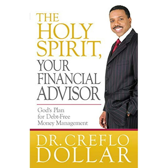 The Holy Spirit, Your Financial Advisor: God's Plan for Debt-Free Money Management