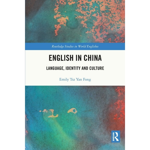 Routledge Studies in World Englishes English in China: Language, Identity and Culture, (Paperback)