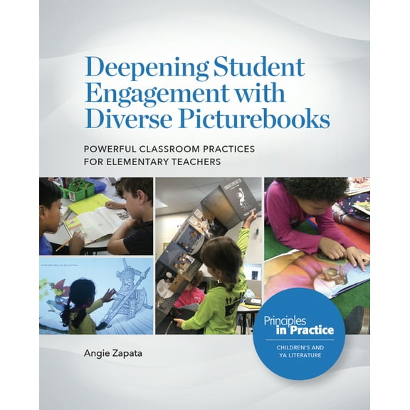 Principles in Practice Deepening Student Engagement with Diverse Picturebooks: Powerful Classroom Practices for Elementary Teachers, (Paperback)