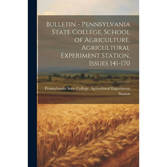 Bulletin - Pennsylvania State College, School of Agriculture, Agricultural Experiment Station, Issues 141-170 (Paperback)