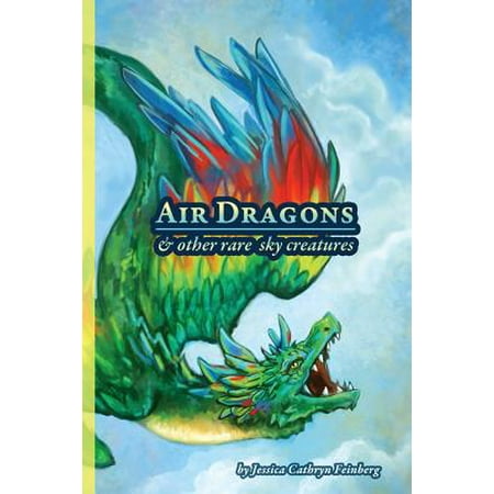 - Air Dragons & Other Rare Sky Creatures : A Field Guide