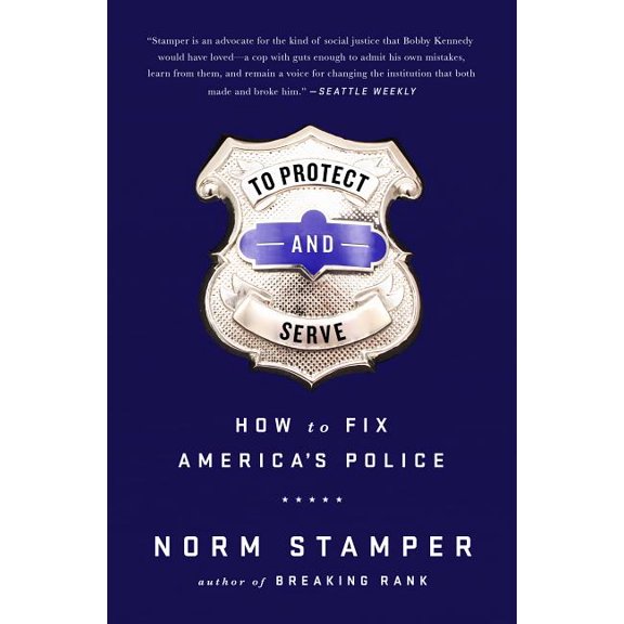 To Protect and Serve: How to Fix America's Police, (Hardcover)