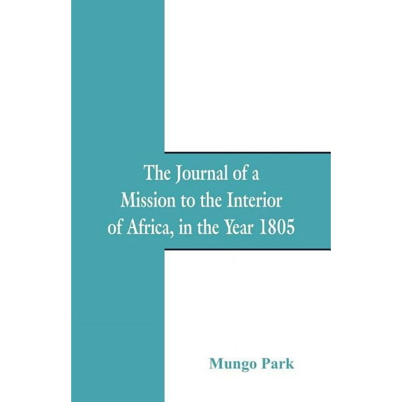 The Journal Of A Mission To The Interior Of Africa: In The Year 1805, (Paperback)