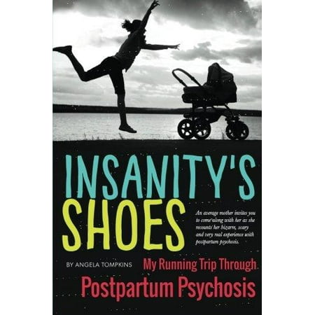 Insanity's Shoes: My Running Trip Through Postpartum Psychosis