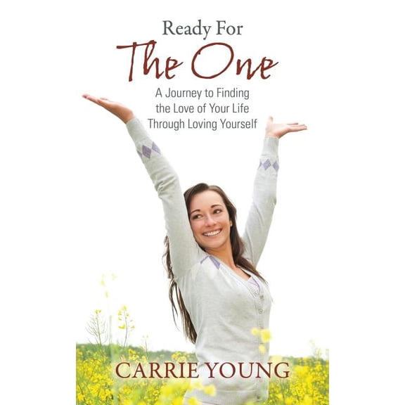 Ready For The One: A Journey to Finding the Love of Your Life Through Loving Yourself, (Paperback)