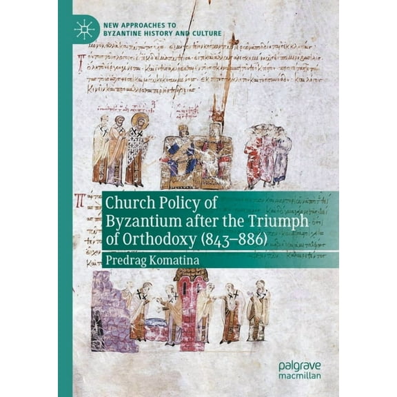 New Approaches to Byzantine History and  Church Policy of Byzantium After the Triumph of Orthodoxy (843-886), (Hardcover)