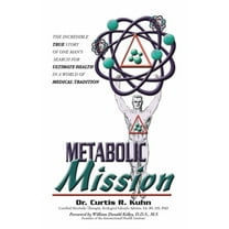 Metabolic Mission: The Incredible True Story of One Man's Search For Ultimate Health In A World Of Medical Traditio, (Paperback)