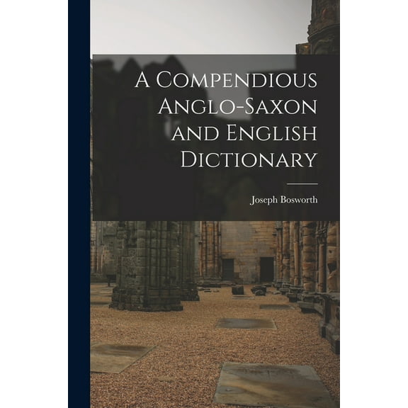 A Compendious Anglo-Saxon and English Dictionary (Paperback)