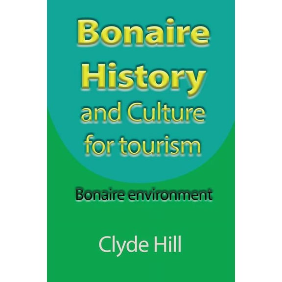Bonaire History and Culture for tourism: Bonaire environment, (Paperback)