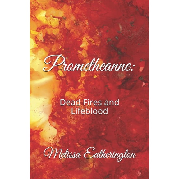 Prometheanne : Dead Fires and Lifeblood (Paperback)