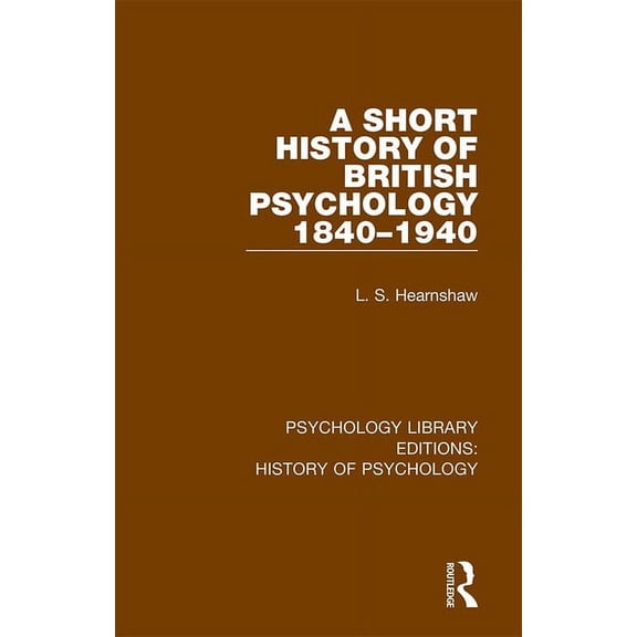 Psychology Library Editions: History of  A Short History of British Psychology 1840-1940, Book 3, (Hardcover)