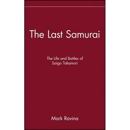 The Last Samurai : The Life and Battles of Saigo