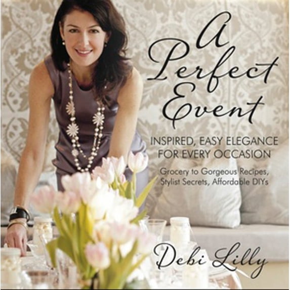 Pre-Owned A Perfect Event: A Perfect Event: Inspired, Easy Elegance for Every Occasion--Grocery to Gorgeous Recipes, Stylist Secrets, and Afforda (Paperback) 0985135964 9780985135966