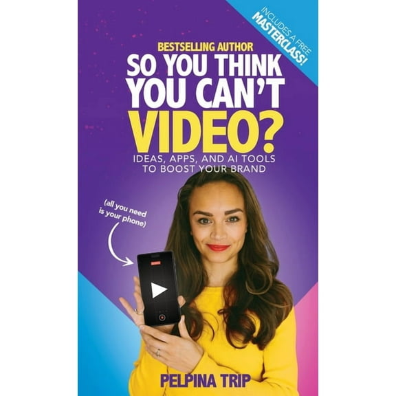 So You Think You Can't Video: Ideas, Apps and AI Tools To Boost Your Brand, (Hardcover)