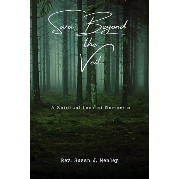 Sara, Beyond the Veil: A Spiritual Look at Dementia, (Paperback)