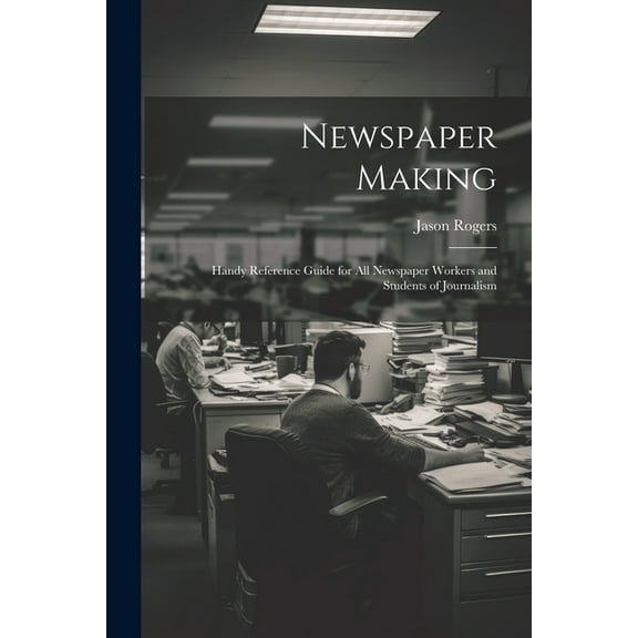 Newspaper Making: Handy Reference Guide for All Newspaper Workers and Students of Journalism (Paperback)