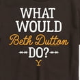 thumbnail image 2 of Yellowstone - What Would Beth Dutton Do - Men's Short Sleeve Graphic T-Shirt, 2 of 5