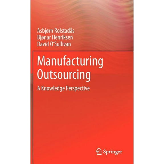 Manufacturing Outsourcing: A Knowledge Perspective, (Hardcover)