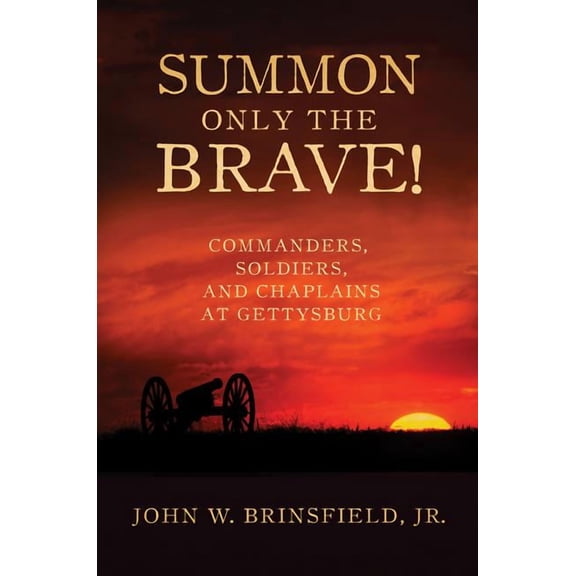 Summon Only the Brave!: Commanders, Soldiers, and Chaplains at Gettysburg (Hardcover)