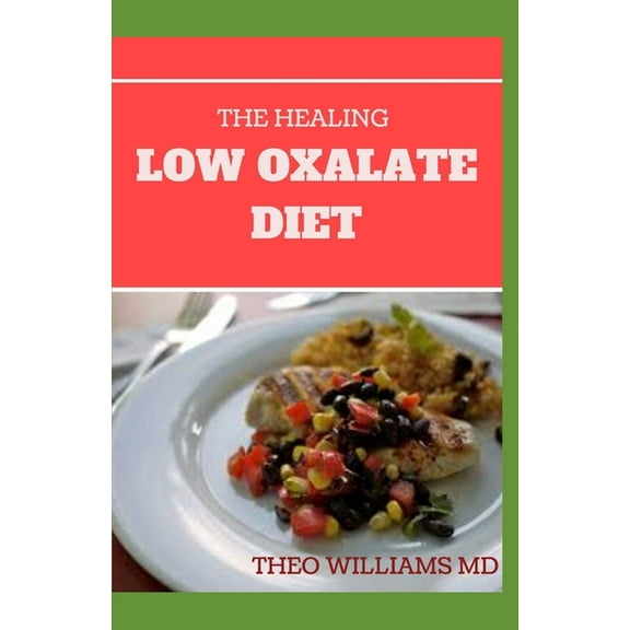 The Healing Low Oxalate Diet: Smoothies, Dessert and Breakfast Recipes designed for Low Oxalate diet (Paperback) by Theo Williams