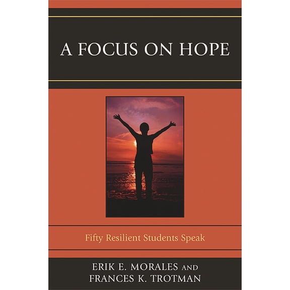 A Focus on Hope: Fifty Resilient Students Speak, (Paperback)