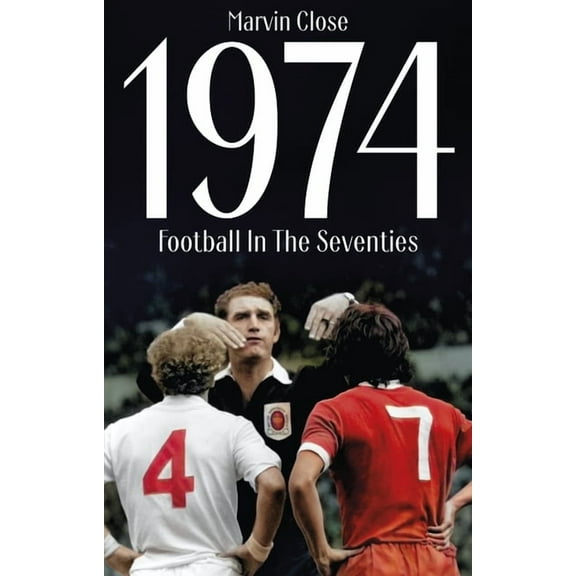 1974: Football in the Seventies, (Paperback)