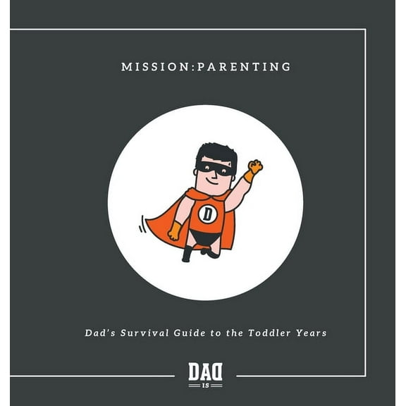 Mission: Parenting - Dad's Survival Guide to the Toddler Years, (Hardcover)