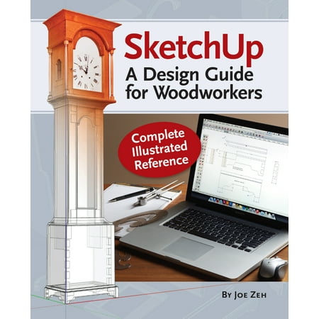 SketchUp - A Design Guide for Woodworkers : Complete Illustrated