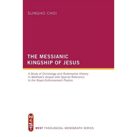 West Theological Monograph: The Messianic Kingship of Jesus (Hardcover)