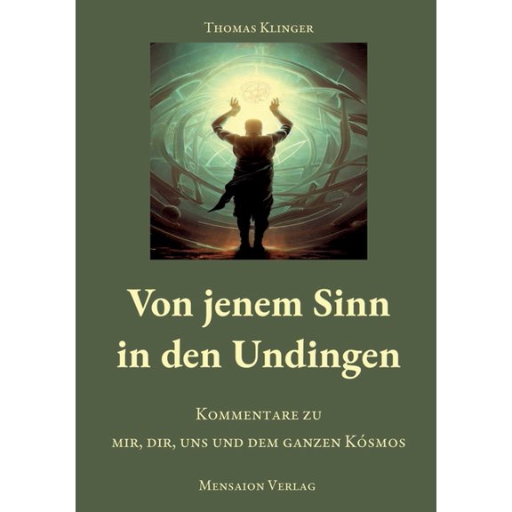 Von jenem Sinn in den Undingen: Kommentare zu mir, dir, uns und dem ganzen Kósmos, (Paperback)