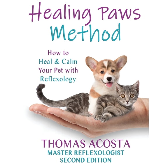 Healing Paws Method: A COMPREHENSIVE GUIDE TO PET REFLEXOLOGY- Second Edition, (Paperback)