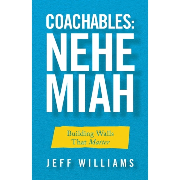 Coachables: Nehemiah: Building Walls That Matter, (Paperback)