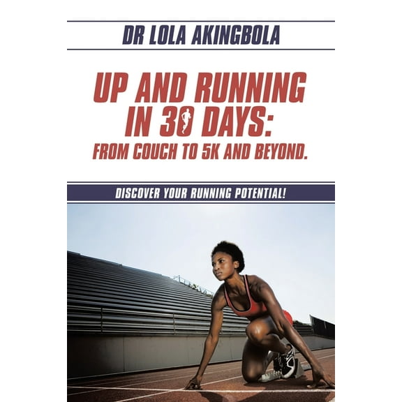 Up and Running in 30 Days: From Couch to 5k and Beyond.: Discover Your Running Potential!, (Paperback)