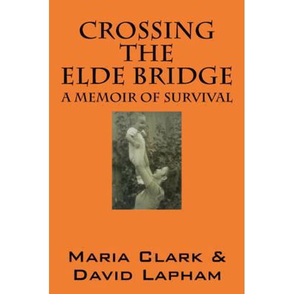 Pre-Owned Crossing the Elde Bridge: A Memoir of Survival (Paperback) 1432752073 9781432752071