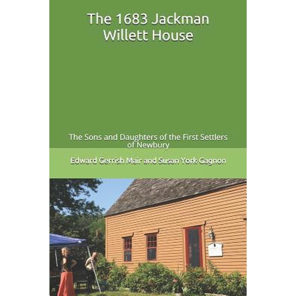 Pre-Owned The 1683 Jackman Willett House: A history of the families who lived here and of the current owner The Sons and Daughters of the First Settlers of Newb (Paperback) 1792007167 9781792007163