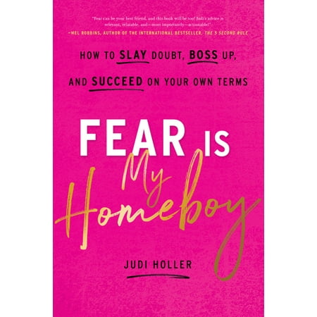 Fear Is My Homeboy : How to Slay Doubt, Boss Up, and Succeed on Your Own (Best Be Your Own Boss Jobs)