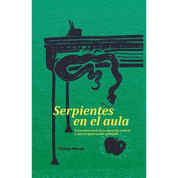 Serpientes en el aula: El envenenamiento de la educación moderna y cómo la Iglesia puede remediarlo, (Paperback)