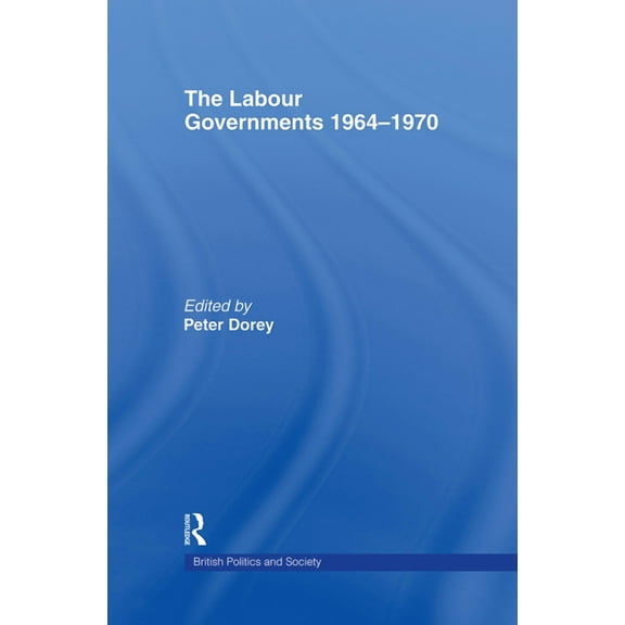 British Politics and Society The Labour Governments 1964-1970, (Hardcover)