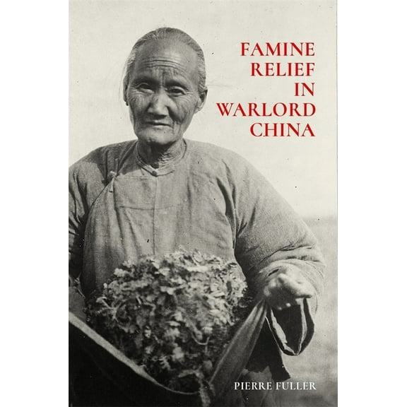Harvard East Asian Monographs: Famine Relief in Warlord China (Paperback)