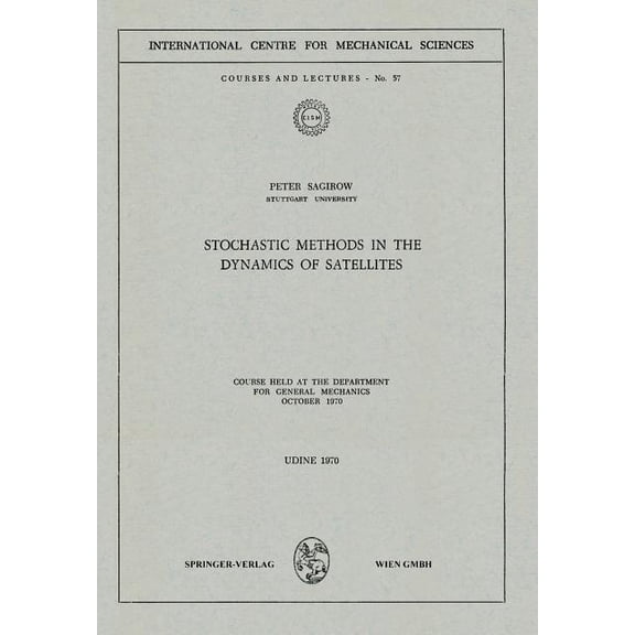 CISM International Centre for Mechanical Stochastic Methods in the Dynamics of Satellites: Course Held at the Department for General Mechanics, October 1970, Book 57, (Paperback)