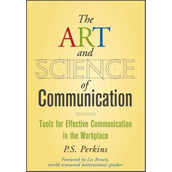 Pre-Owned The Art and Science of Communication: Tools for Effective Communication in the Workplace (Hardcover) 0470247592 9780470247594