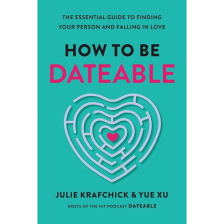 Julie Krafchick: How to Be Dateable: The Essential Guide to Finding Your Person and Falling in Love (Hardcover)