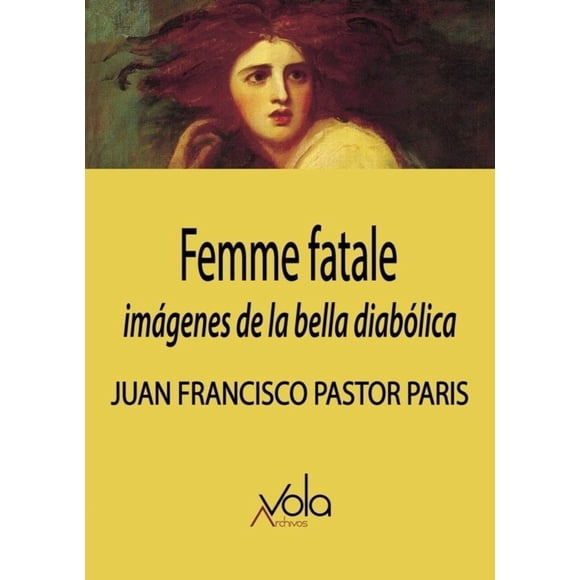 FEMME FATALE: IMAGENES DE LA BELLA DIABOLICA ARCHIVOS VOLA JUAN FRANCISCO PASTOR PARIS