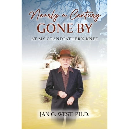 Nearly a Century Gone By: At My Grandfather's Knee, (Paperback)
