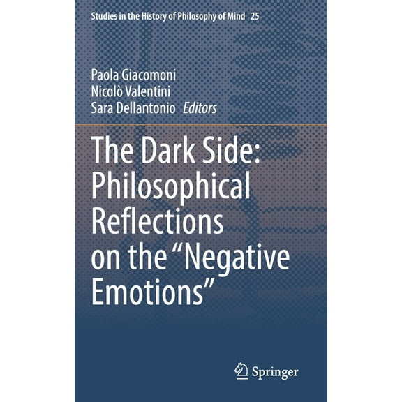 Studies in the History of Philosophy of The Dark Side: Philosophical Reflections on the "Negative Emotions", Book 25, (Hardcover)