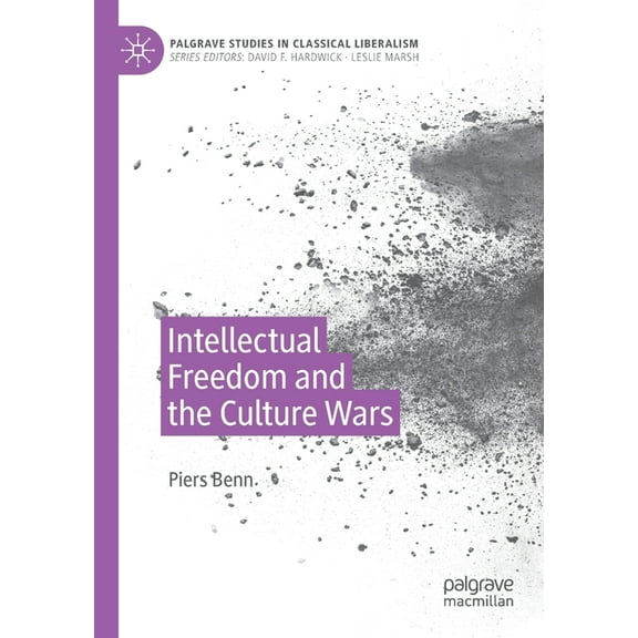 Palgrave Studies in Classical Liberalism Intellectual Freedom and the Culture Wars, (Paperback)