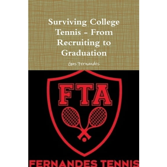 Surviving College Tennis - From Recruiting to Graduation, (Paperback)