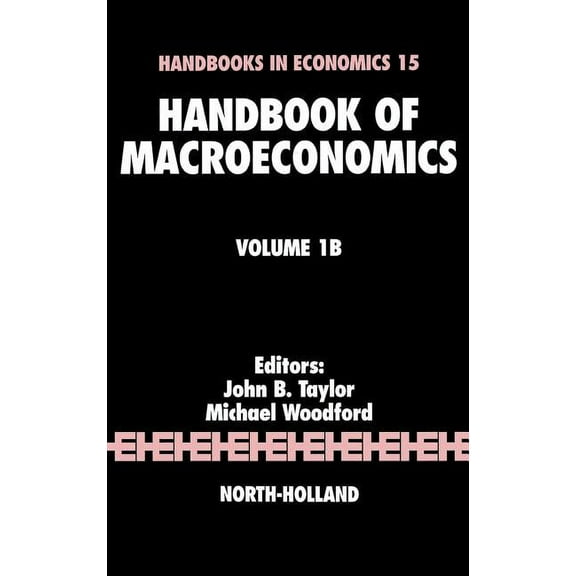 Handbook of Macroeconomics Handbook of Macroeconomics: Volume 1b, Book 1, (Hardcover)