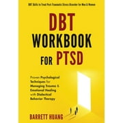 Mental Health Therapy: DBT Workbook For PTSD: Proven Psychological Techniques for Managing Trauma & Emotional Healing with Dialectical Behavior Therapy DBT Skills to Treat Post-Traumatic Stress Disord